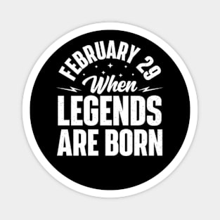 February 29 When Legends Are Born Magnet